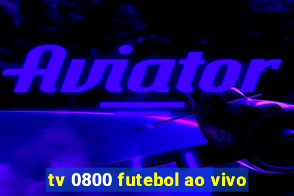 tv 0800 futebol ao vivo